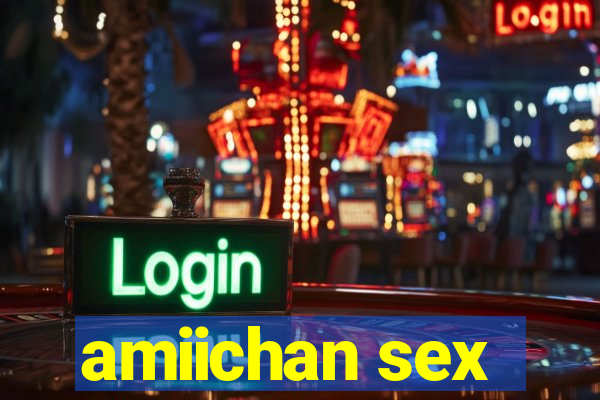 amiichan sex